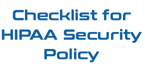 Checklist for HIPAA Security Policy