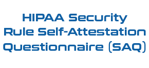 HIPAA Security Rule Self-Attestation Questionnaire (SAQ)
